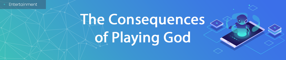 The Consequences of Playing God