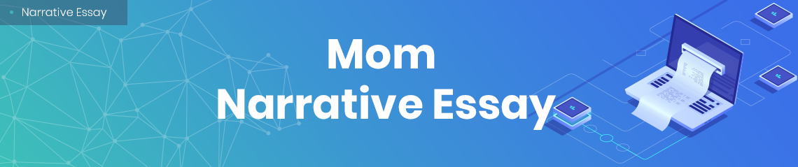 Narrative Essay about Mother